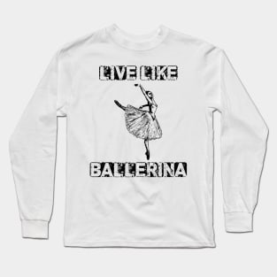 live like ballerina Long Sleeve T-Shirt